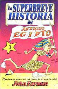 La superbreve historia del antiguo Egipto : ¡tan breve que no tendrás casi ni que leerla!