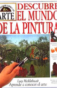 Descubre el mundo de la pintura. Tu primer libro de arte