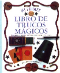 Mi primer libro de trucos mágicos : una guía a tamano real para hacer juegos de magia