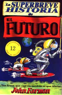La superbreve historia de el futuro ; ¡Tan breve que casi no tendrás ni que leerla!