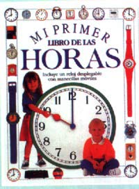 Mi primer libro de las horas : incluye un reloj desplegable con manecillas móviles