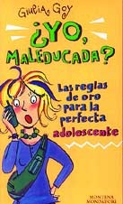¿Yo maleducada?: Las reglas de oro para la perfecta adolescente