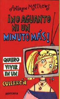 ¡No aguanto ni un minuto más! : quiero vivir en un culebrón