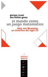 El mundo como un juego matemático : John von Neumann, un científico del siglo XX