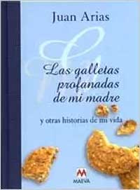 Las galletas profanadas de mi madre y otras historias de mi vida