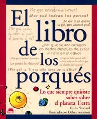 El libro de los porqués : lo que siempre quisiste saber sobre el planeta tierra