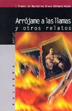 Arrójame a las llamas y otros relatos