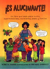 ¡Es alucinante! : un libro que habla sobre óvulos, espermatoziodes, nacimientos, bebés y familias