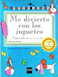 Me divierto con los juguetes : aprendo a, e, i, o, u