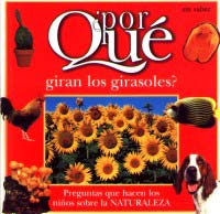¿Por qué giran los girasoles? : preguntas que hacen los niños pequeños sobre la naturaleza