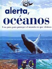 Alerta, Océanos : una guía para proteger el mundo en que vivimos