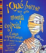¡Qué horror ser una momia egipcia! : cosas espantosas que es mejor no saber