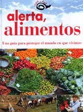 Alerta, alimentos : una guía para proteger el mundo en que vivimos