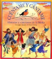 Cuéntame y cántame : historias y canciones de la biblia