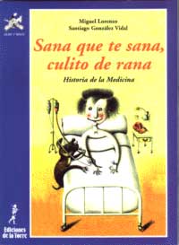 Sana que te sana, culito de rana : historia de la medicina